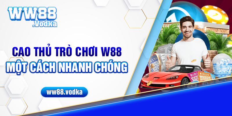 Cao thủ trò chơi WW88 một cách nhanh chóng